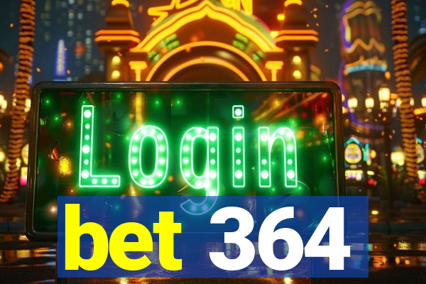 bet 364